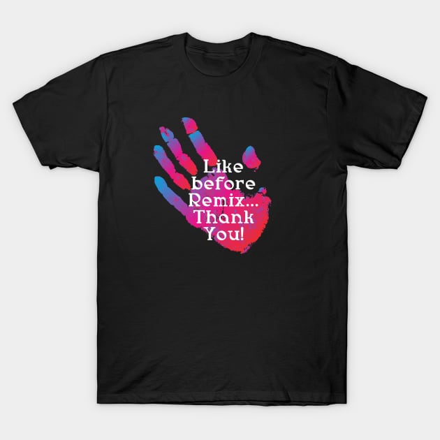 Like before Remix...Thank You! T-Shirt by CatCoconut-Art